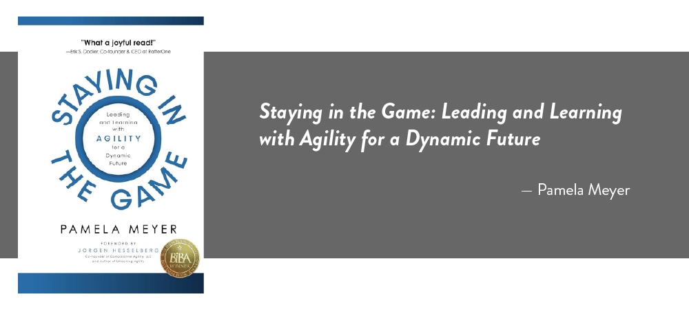 Cover of Staying in the Game: Leading and Learning with Agility for a Dynamic Future by Pamela Meyer